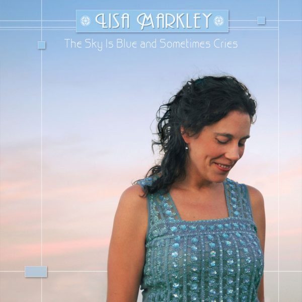 Lisa Markley - The Sky Is Blue and Sometimes Cries